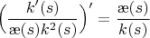 $$ \Big(\frac{k'(s)}{\ae(s)k^2(s)}\Big)'=\frac{\ae(s)}{k(s)}$$
