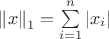 $\[{\left\| x \right\|_1} = \sum\limits_{i = 1}^n {\left| {{x_i}} \right|} \]$