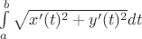 $\[  \int\limits_a^b {\sqrt {x'(t)^2 + y'(t)^2 } } dt \] $