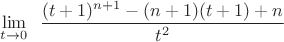 $\lim \limits_{t \to 0}$ \dfrac{(t+1)^{n+1}-(n+1)(t+1)+n}{t^2}
