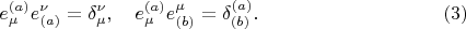 $$
e^{(a)}_{\mu} e_{(a)}^{\nu} = \delta^{\nu}_{\mu}, \quad
e^{(a)}_{\mu} e_{(b)}^{\mu} = \delta^{(a)}_{(b)}. \eqno(3)
$$
