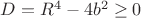 $D=R^4-4b^2\ge 0$