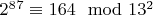 $2^8^7\equiv164\mod 13^2$