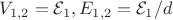 $V_{1,2} = \mathcal E_1, E_{1,2} = \mathcal E_1 / d$