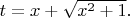 $t=x+\sqrt{x^2+1}.$