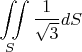 $$\iint\limits_{S}{}\frac{1}{\sqrt{3}}dS$$