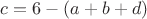 $c=6-(a+b+d)$