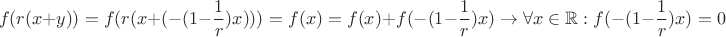 $$f(r(x+y))=f(r(x+(-(1-\frac{1}{r})x)))=f(x)=f(x)+f(-(1-\frac{1}{r})x)\to\forall x\in\mathbb R: f(-(1-\frac{1}{r})x)=0$$