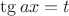 $\tg ax=t$