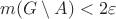 $m(G\setminus A)<2\varepsilon$