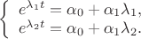$
\left\{ \begin{array}{l}
e^{\lambda_1t}=\alpha_0+\alpha_1\lambda_1 ,\\
e^{\lambda_2t}=\alpha_0+\alpha_1\lambda_2.
\end{array} \right.
$