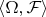 $\langle \Omega, \cal{F}\rangle$