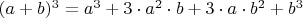$(a+b)^3=a^3+3\cdot a^2 \cdot b+3 \cdot a \cdot b^2+b^3$