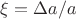 $\xi = \Delta a/a$