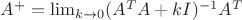 $A^+=\lim_{k\to 0}(A^TA+kI)^{-1}A^T$