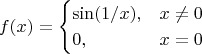 $$
f(x) =
\begin{cases}
\sin(1/x), &x \neq 0 \\
0, &x = 0
\end{cases}
$$