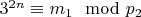 $3 ^ {2n}\equiv m_1\mod p_2 $