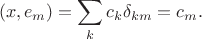 $$(x,e_m)=\sum_kc_k\delta_{km}=c_m.$$