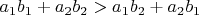 $a_1 b_1+a_2 b_2 > a_1 b_2 + a_2 b_1$