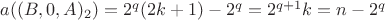 $a((B,0,A)_{2})=2^{q}(2k+1)-2^q=2^{q+1}k=n-2^q$