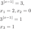 $% MathType!Translator!2!1!AMS LaTeX.tdl!TeX -- AMS-LaTeX!
\[
\begin{gathered}
  \,3^{|x - 1|}  = 3, \hfill \\
  x_1  = 2,x_2  = 0 \hfill \\
  3^{|x - 1|}  = 1 \hfill \\
  x_3  = 1 \hfill \\
\end{gathered} 
\]
% MathType!End!2!1!
$