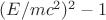 $(E/mc^2)^2-1$