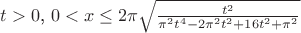 $t>0$, $0<x\leq2\pi\sqrt\frac{t^2}{\pi^2 t^4 - 2\pi^2 t^2 + 16 t^2 +\pi^2}$