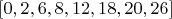 $ [0, 2, 6, 8, 12, 18, 20, 26]$