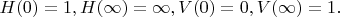 $H(0) = 1, H(\infty) = \infty, V(0) = 0, V(\infty) = 1.$