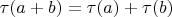 $\tau(a+b)=\tau(a)+\tau(b)$