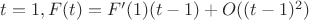 $t=1,F(t)=F'(1)(t-1)+O((t-1)^2)$