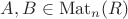 $A, B\in\operatorname{Mat}_n(R)$