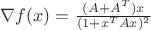 $\nabla f(x)= \frac{(A+A^T)x}{(1+x^TAx)^2}$