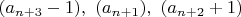 $(a_{n+3}-1),~(a_{n+1}),~(a_{n+2}+1)$