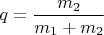 $q=\dfrac{m_2}{m_1+m_2}$
