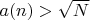 $a(n)>\sqrt{N}$