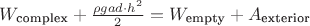 $W_{\text{complex}}+{\rho g a d\cdot h^2\over 2}}=W_{\text{empty}}+A_{\text{exterior}}\,$