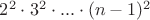 $2^2\cdot 3^2\cdot...\cdot (n-1)^2}$