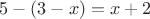 $5-(3-x)=x+2$
