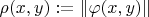 $\rho(x,y) := \| \varphi(x,y) \| $