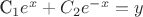 C_1e^x+C_2e^{-x}=y $
