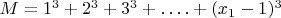 $M = 1^3 + 2^3 + 3^3 + &hellip;. +(x_1 -1)^3$
