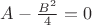 $A-\frac{B^2}{4}=0$