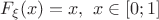 $F_{\xi}(x)=x,\ x\in[0;1]$