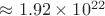 $\approx 1.92 \times 10^{22}$