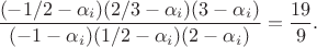 $$
 \frac{(-1/2-\alpha_i)(2/3-\alpha_i)(3-\alpha_i)}
 {(-1-\alpha_i)(1/2-\alpha_i)(2-\alpha_i)}=\frac{19}{9}.
 $$