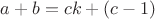 $a+b=ck+(c-1)$