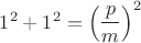 $1^2+1^2=\left( \dfrac{p}{m} \right)^2$