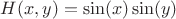 $H(x,y)=\sin(x)\sin(y)$