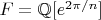 $F=\mathbb{Q}[e^{2\pi /n}]$